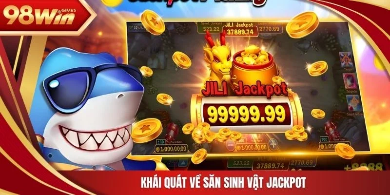 Khái quát về săn sinh vật Jackpot